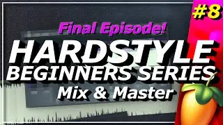 Как делать MIX&MASTER &mdash; Учебник Hardstyle для начинающих &mdash; Финальный эпизод