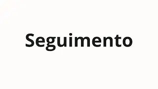 Jak wym&oacute;wić Seguimento