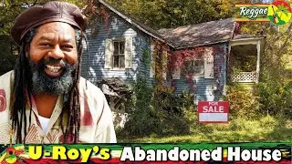U-Roy’s Abandoned House | SAD DEATH, Family & Reggae Legacy Left Behind