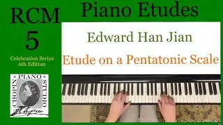 RCM 5 Piano Etudes. Etude on a Pentatonic Scale by Edward Han Jian