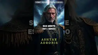 ASHTAR ADRONIS - SUA ALMA FOI ESCOLHIDA #despertarespiritual #ascens&atilde;o #despertardaconsciencia