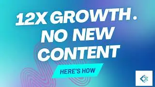 12x in 6 Months: The Content Refresh System That Did It