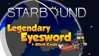 Starbound | Legendary Eye Sword + Glitch Castle Coordinates