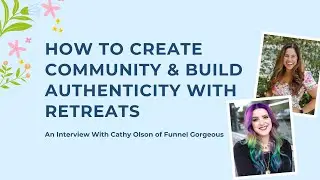 How To Create Community & Build Authenticity With Retreats with Cathy Olson of Funnel Gorgeous