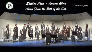 Sheldon Choir Fall 2025 Away From the Roll of the Sea