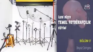İleri D&uuml;zey Temel Fotoğraf&ccedil;ılık Eğitimi -  B&ouml;l&uuml;m: 17 Beyaz Dengesi