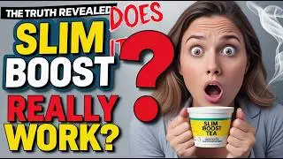 Slim Boost Tea Review &ndash;  THE TRUTH REVEALED! Does Slim Boost Tea REALLY Work or Is It a SCAM