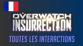 OVERWATCH : INSURRECTION - Toutes les Interactions (VF-FR) - French Interactions
