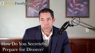 How do you Secretly Prepare for divorce? | Brown Family Law