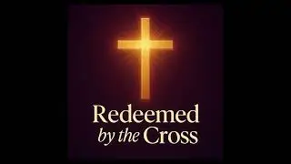 Redeemed by the Cross