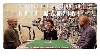 ROMANZO DI FORMAZIONI #9 _ GAIA MANZINI