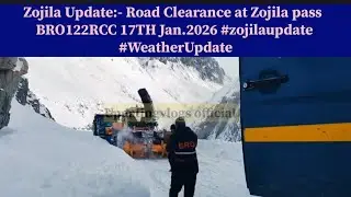 Zojila Update:- Road Clearance at Zojila pass  BRO122RCC 17TH Jan.2026 #zojilaupdate #WeatherUpdate