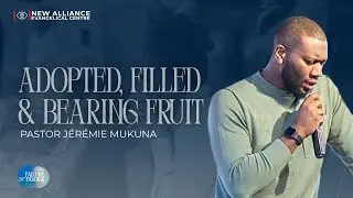 Adopted, Filled & Bearing Fruit | Pastor J&eacute;r&eacute;mie Mukuna | NAEC Prayer Hour