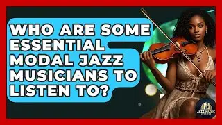 Who Are Some Essential Modal Jazz Musicians To Listen To? - Jazz Music Legends