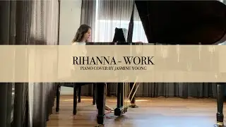 Rihanna - Work (Piano Cover by Jasmine Yoong)
