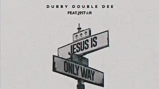 Dubby Double Dee - Jesus is die Way(feat.JoSt☆R)