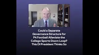 Could a Separate Governance Structure for P4 Football Alleviate the College Sports Doom Loop?