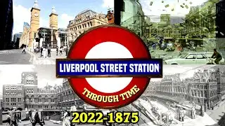 London Liverpool Street Station Through Time (2022-1875)