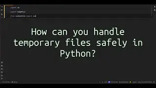 How can you handle temporary files safely in Python? Master Python Context Managers for Temporary