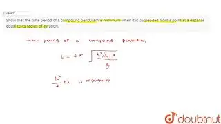 Show that the time period of a compound pendulam is minimum when it is suspended from a point