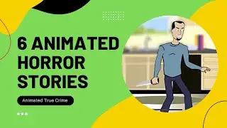 6 ANIMATED TRUE CRIME STORIES COMPILATION