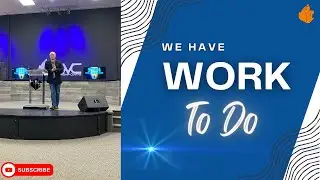 We Have Work To Do | Pastor Francis Armstrong