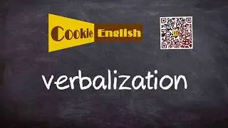 Verbalization   Pronunciation, Paraphrase, Listen & Practice