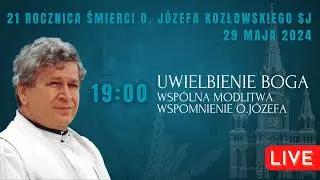 o. Józef Kozłowski - wspomnienie | Uwielbienie Boga | 29.05.2024 (w ramach spotkania Zwiastowania)