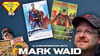 EP 53 - A Conversation with Mark Waid #ThePodcastOfSteel #Superman #DCComics