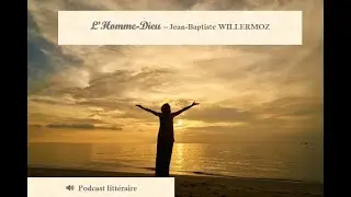 Podcast03 : L'Homme-Dieu de Jean-Baptiste WILLERMOZ (contenu pour Initiés)