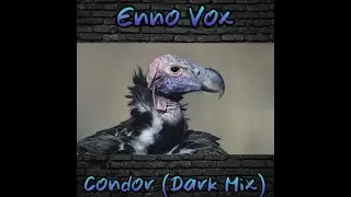 ENNO VOX - Condor (Dark Mix) (Original Song)