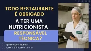 Todo restaurante  é  obrigado  a ter uma Nutricionista  como RT ( Responsável  Técnico) no local? 