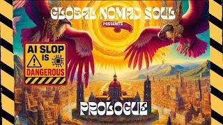 GLOBAL NOMAD SOUL PROLOGUE - AI SLOP IS DANGEROUS (1) DYSTOPIA