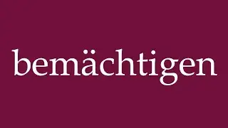 How to Pronounce ''bem&auml;chtigen'' (empower) Correctly in German