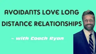 Avoidants LOVE long distance relationships