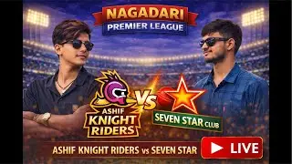 Live Cricket ASHIF KNIGHT RIDERS VS SEVEN STAR CLUB Nagadari Premier League