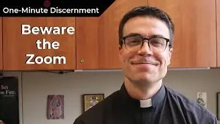 Beware the Zoom | One-Minute Discernment