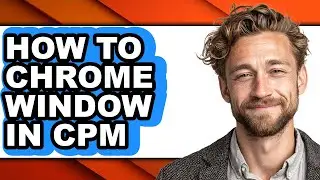 How to Chrome Window in Cpm (easy Method)