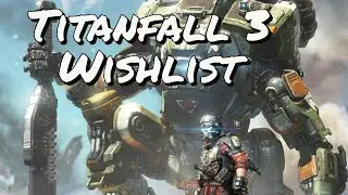 TITANFALL 3 WISHLIST