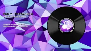 Katem - Bad Contrast &bull; Organic Society [OS002]
