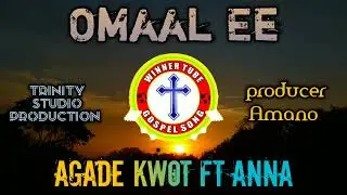 Agade kwot ft Anna- Omaal ee