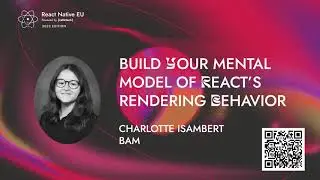 Создайте свою ментальную модель поведения рендеринга React &mdash; Шарлотта Изамберт | React Native EU 2023