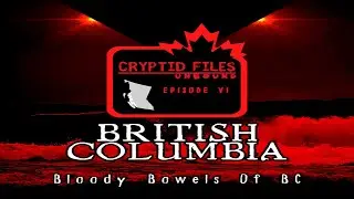 Cryptid Files Unbound: The bloody bowels of British Columbia