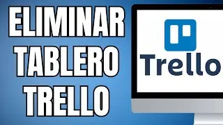 C&oacute;mo eliminar un tablero en Trello (2024)