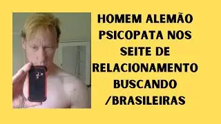 RELACIONAMENTOS VIRTUAL COM HOMEM ALEMÃO PSICOPATA .