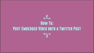 How To: Embed Video onto Twitter Post