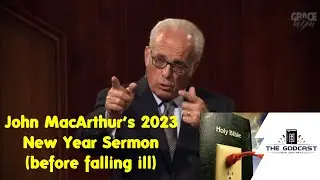 Talking About John MacArthurs 2023 New Year Sermon (Before Falling ill)