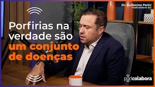 Porfirias o que são como se desenvolvem quais os sintomas? Dr. Guilherme Perini explica