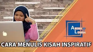 10 Cara Menulis Kisah Inspiratif ✔️| ArenaLomba | Juara