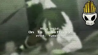 XO's Void - On To Something (prod. tydavid) (AUDIO)